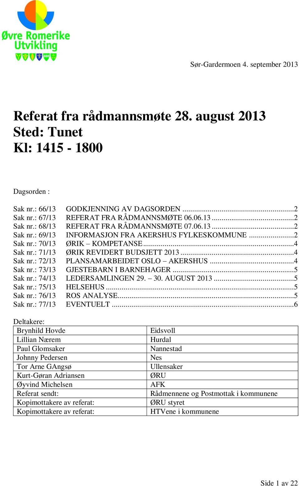 ..4 Sak nr.: 72/13 PLANSAMARBEIDET OSLO AKERSHUS...4 Sak nr.: 73/13 GJESTEBARN I BARNEHAGER...5 Sak nr.: 74/13 LEDERSAMLINGEN 29. 30. AUGUST 2013...5 Sak nr.: 75/13 HELSEHUS...5 Sak nr.: 76/13 ROS ANALYSE.