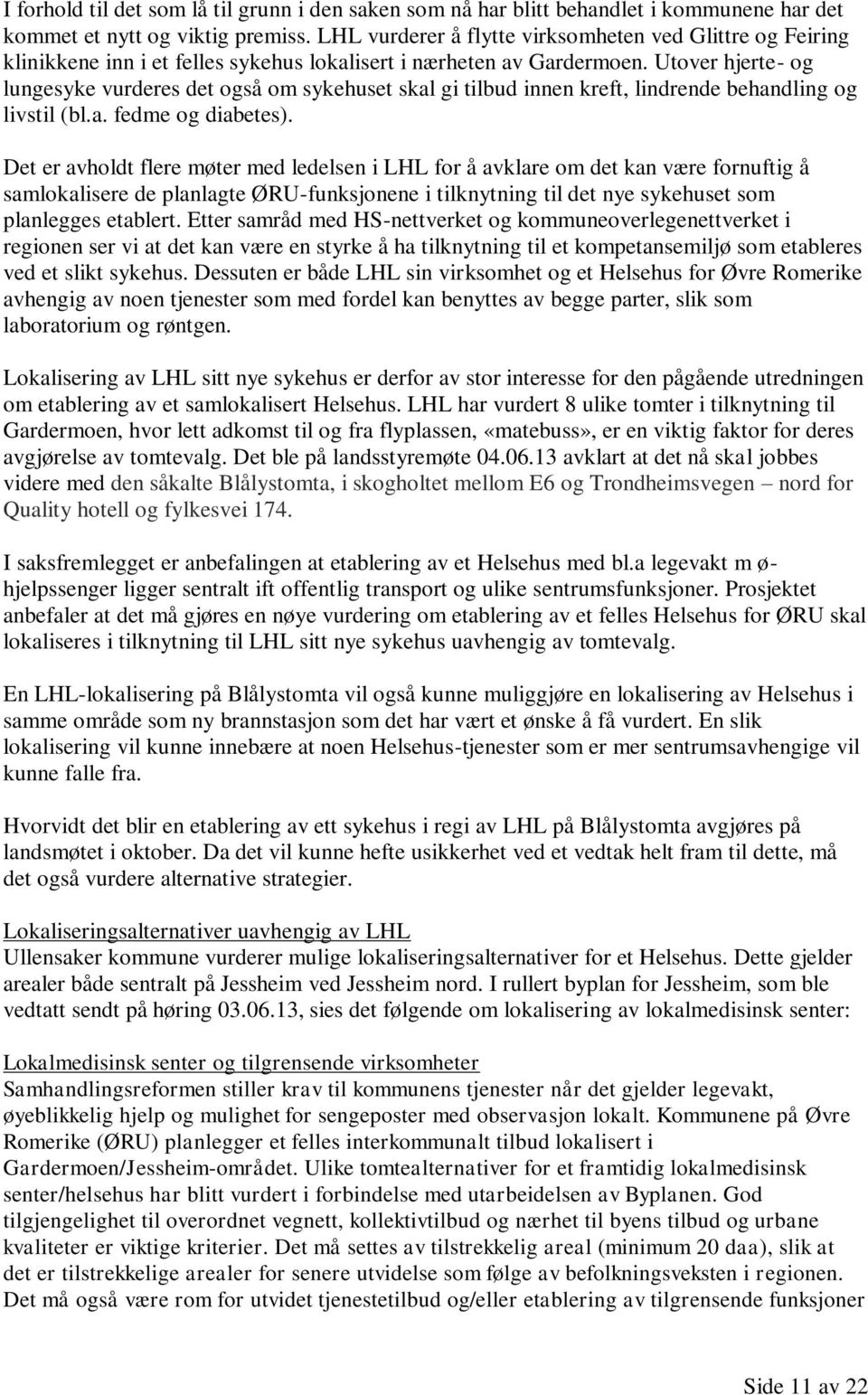 Utover hjerte- og lungesyke vurderes det også om sykehuset skal gi tilbud innen kreft, lindrende behandling og livstil (bl.a. fedme og diabetes).