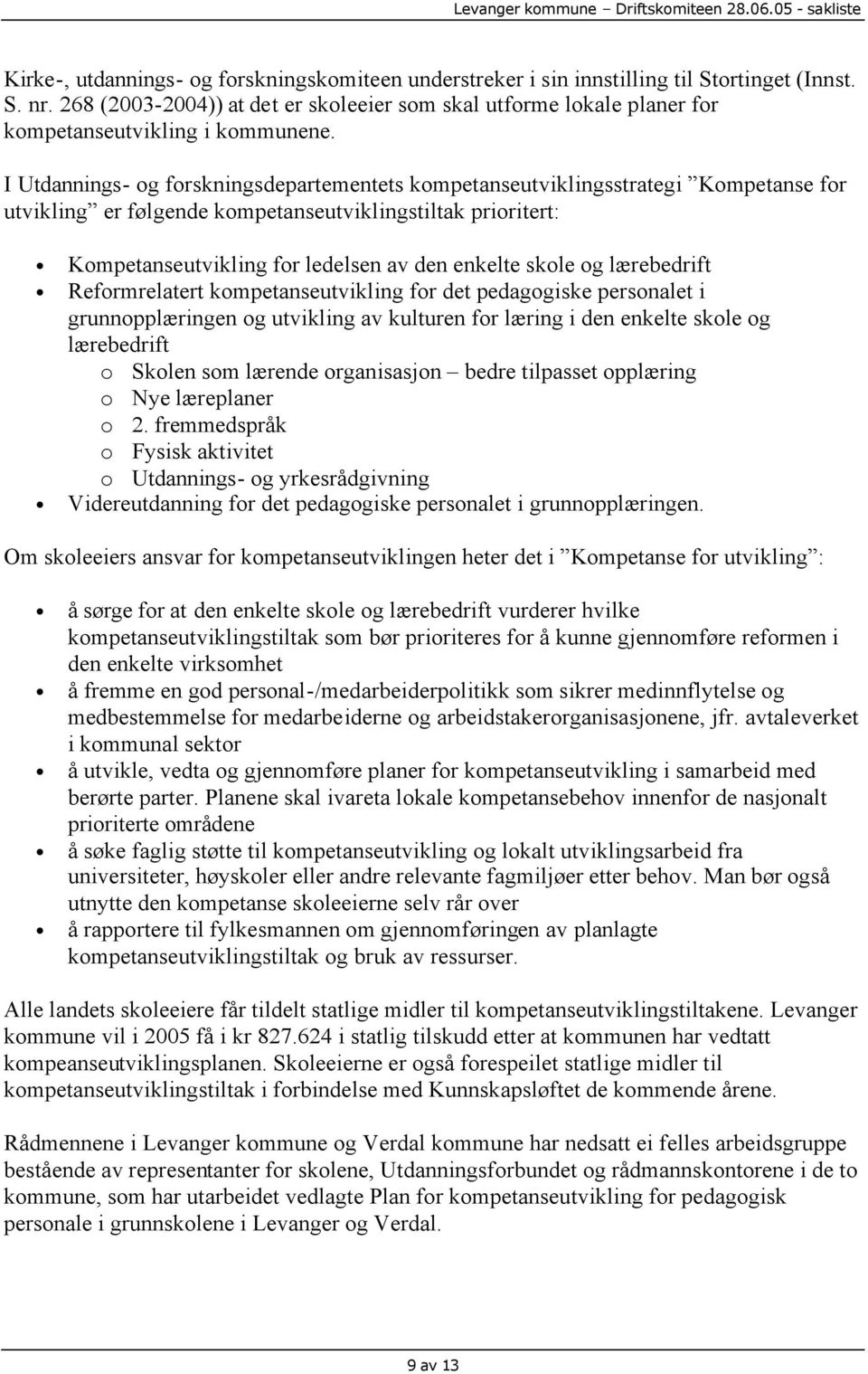 I Utdannings- og forskningsdepartementets kompetanseutviklingsstrategi Kompetanse for utvikling er følgende kompetanseutviklingstiltak prioritert: Kompetanseutvikling for ledelsen av den enkelte