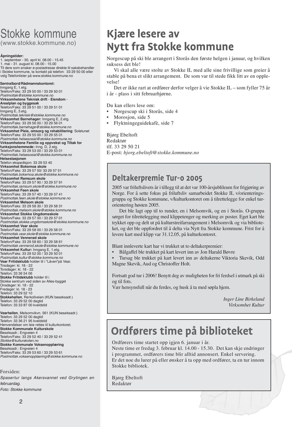 etg. Telefon/Faks: 33 29 50 00 / 33 29 50 01 Postmottak@stokke.kommune.no Virksomhetene Teknisk drift - Eiendom - Arealplan og byggesak Telefon/Faks: 33 29 51 00 / 33 29 51 01 Inngang E, 3.etg. Postmottak.teknisk@stokke.