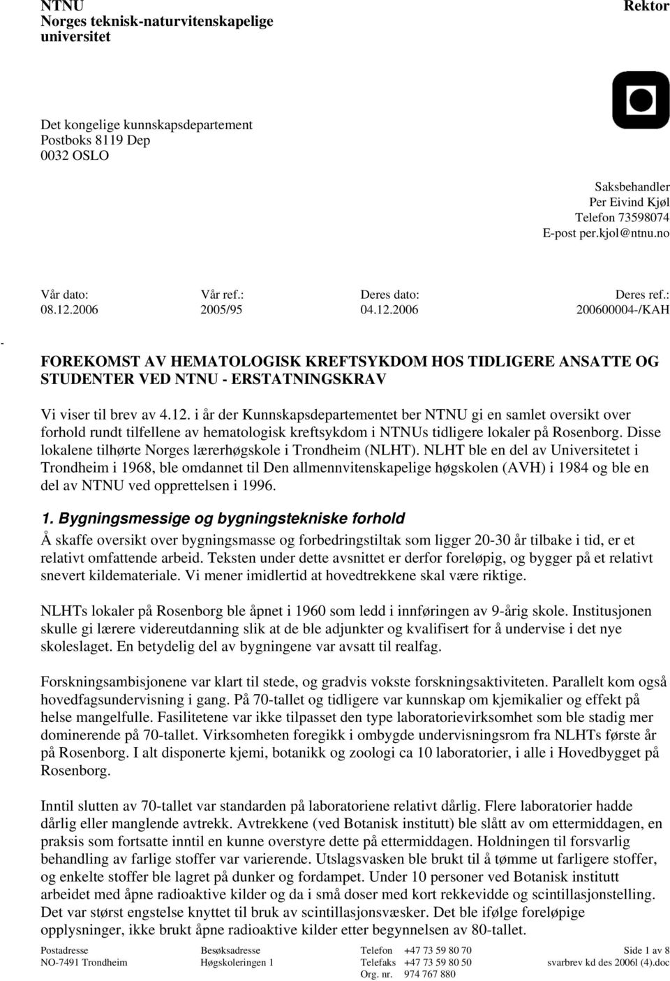 12. i år der Kunnskapsdepartementet ber NTNU gi en samlet oversikt over forhold rundt tilfellene av hematologisk kreftsykdom i NTNUs tidligere lokaler på Rosenborg.