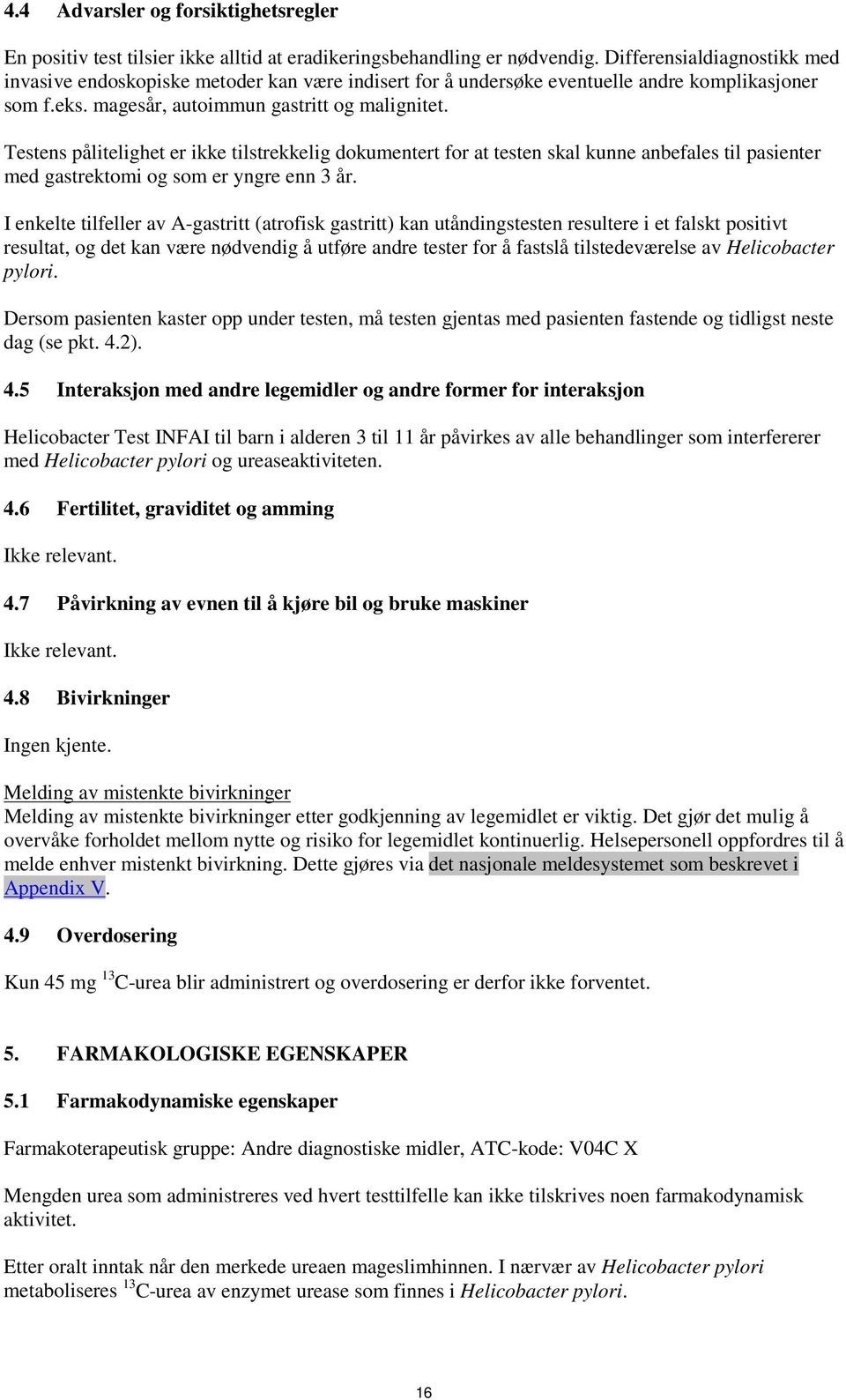 Testens pålitelighet er ikke tilstrekkelig dokumentert for at testen skal kunne anbefales til pasienter med gastrektomi og som er yngre enn 3 år.