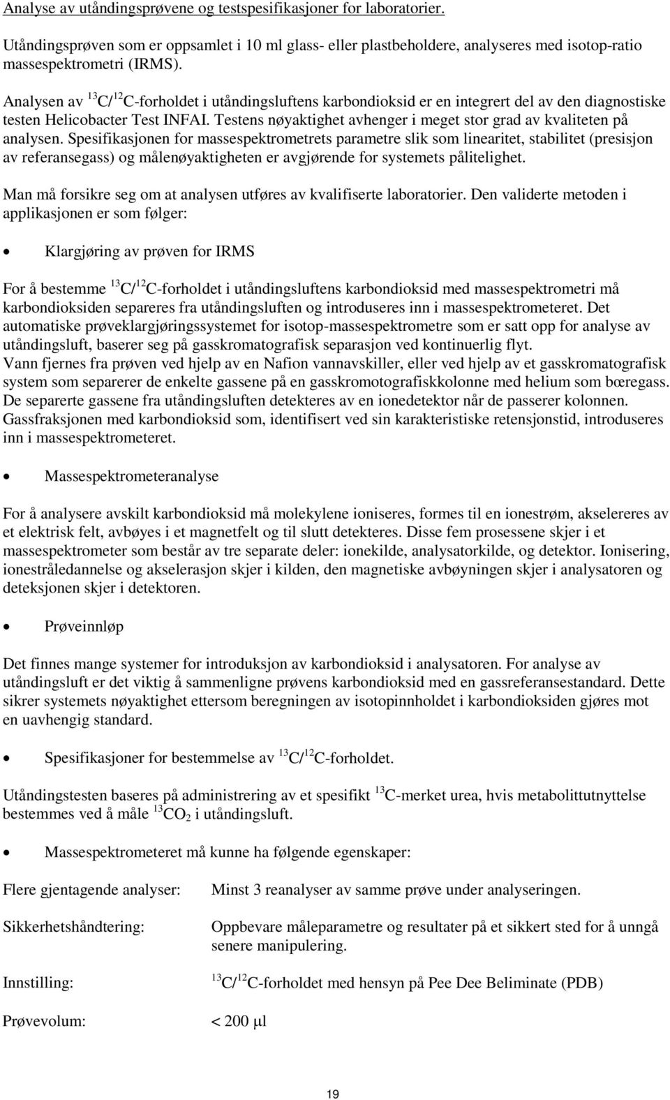 Testens nøyaktighet avhenger i meget stor grad av kvaliteten på analysen.