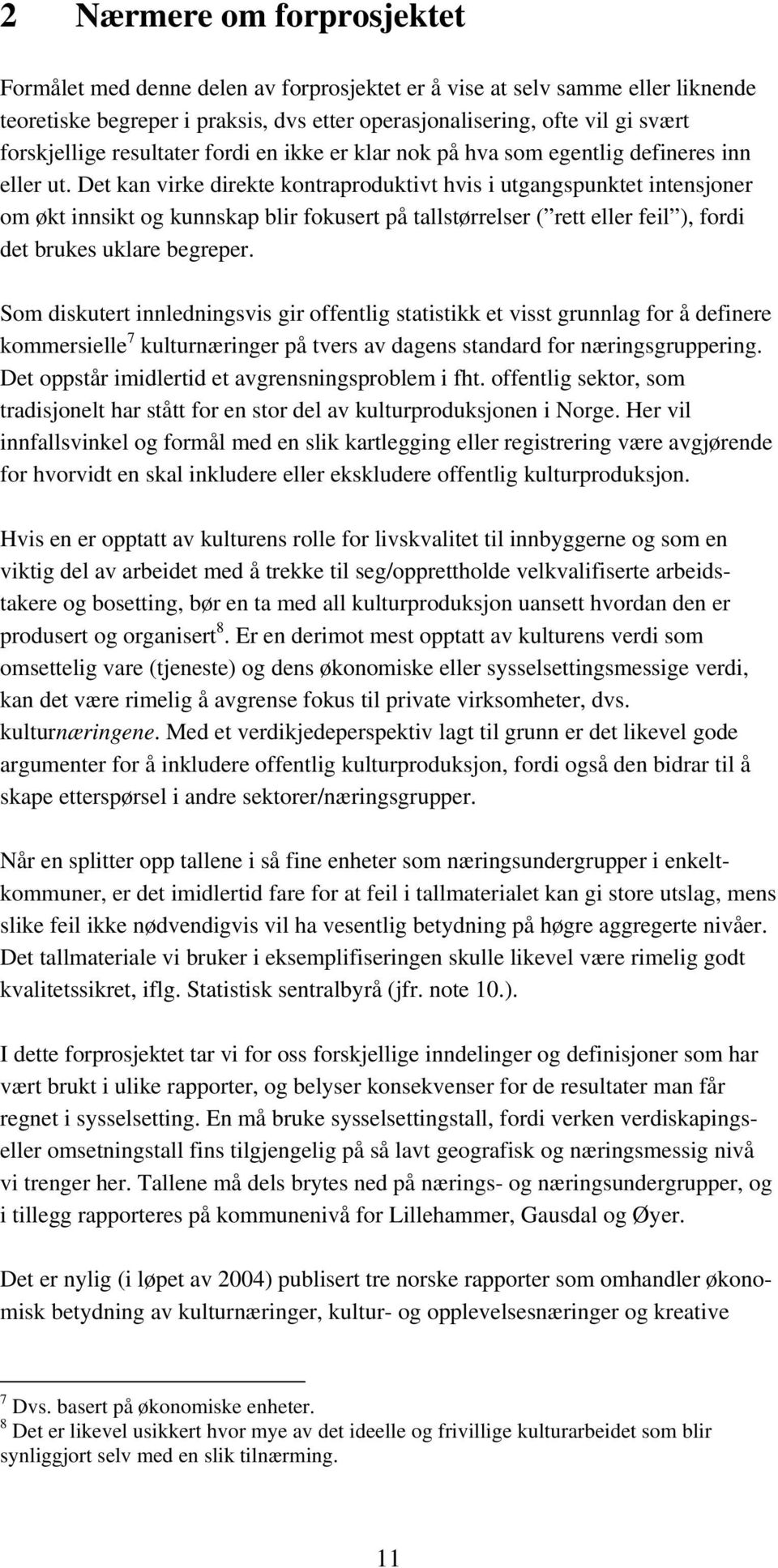 Det kan virke direkte kontraproduktivt hvis i utgangspunktet intensjoner om økt innsikt og kunnskap blir fokusert på tallstørrelser ( rett eller feil ), fordi det brukes uklare begreper.