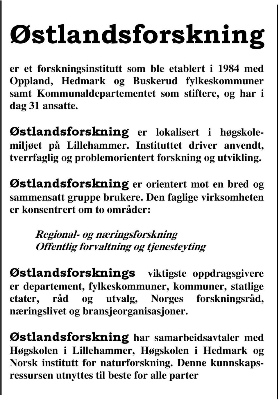 Østlandsforskning er orientert mot en bred og sammensatt gruppe brukere.