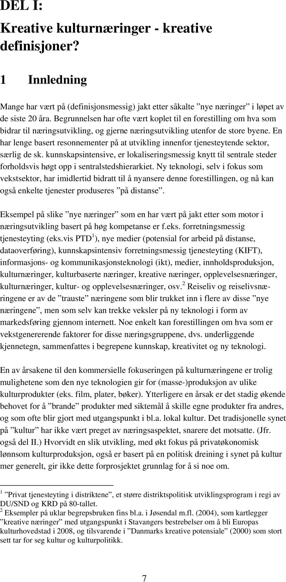 En har lenge basert resonnementer på at utvikling innenfor tjenesteytende sektor, særlig de sk.