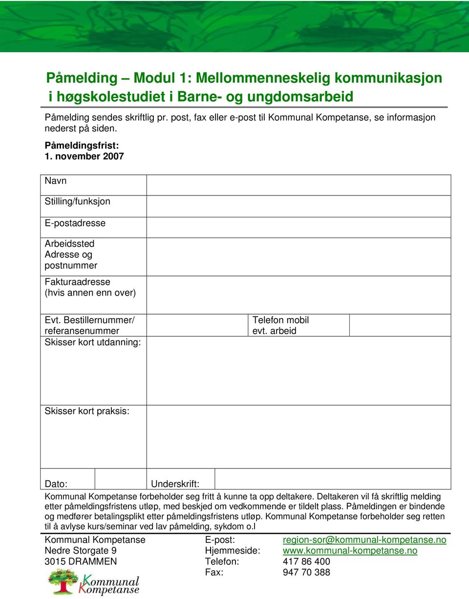 november 2007 Navn Stilling/funksjon E-postadresse Arbeidssted Adresse og postnummer Fakturaadresse (hvis annen enn over) Evt.