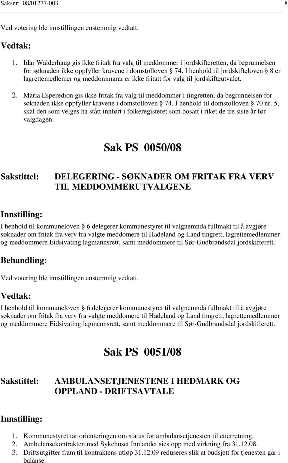 Maria Esperedion gis ikke fritak fra valg til meddommer i tingretten, da begrunnelsen for søknaden ikke oppfyller kravene i domstolloven 74. I henhold til domstolloven 70 nr.