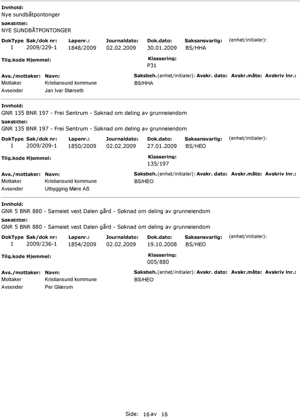 2009 BS/HEO 135/197 vs./mottaker: Navn: Saksbeh. vskr. dato: vskr.måte: vskriv lnr.