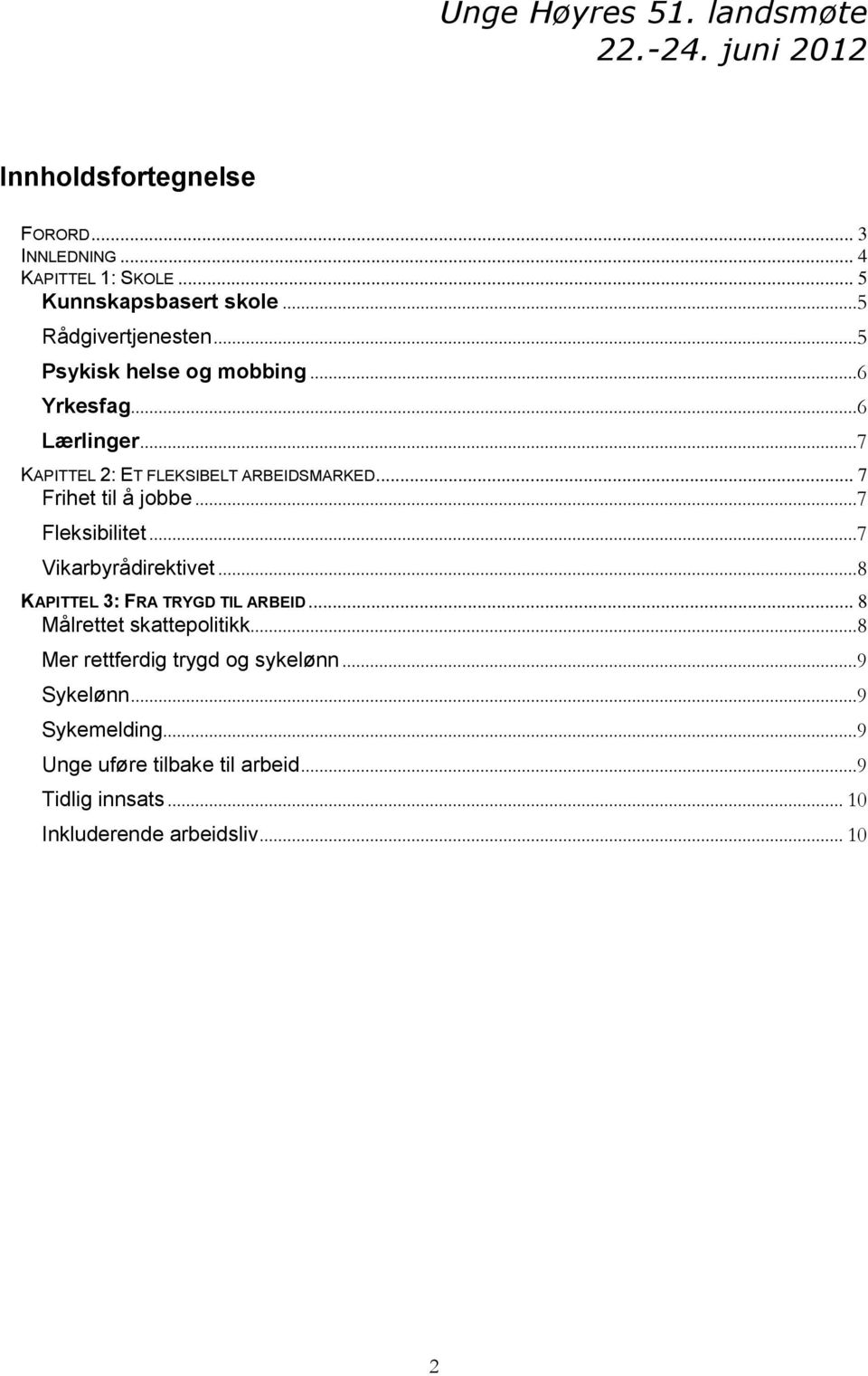 .. 7 Frihet til å jobbe...7 Fleksibilitet...7 Vikarbyrådirektivet...8 KAPITTEL 3: FRA TRYGD TIL ARBEID... 8 Målrettet skattepolitikk.