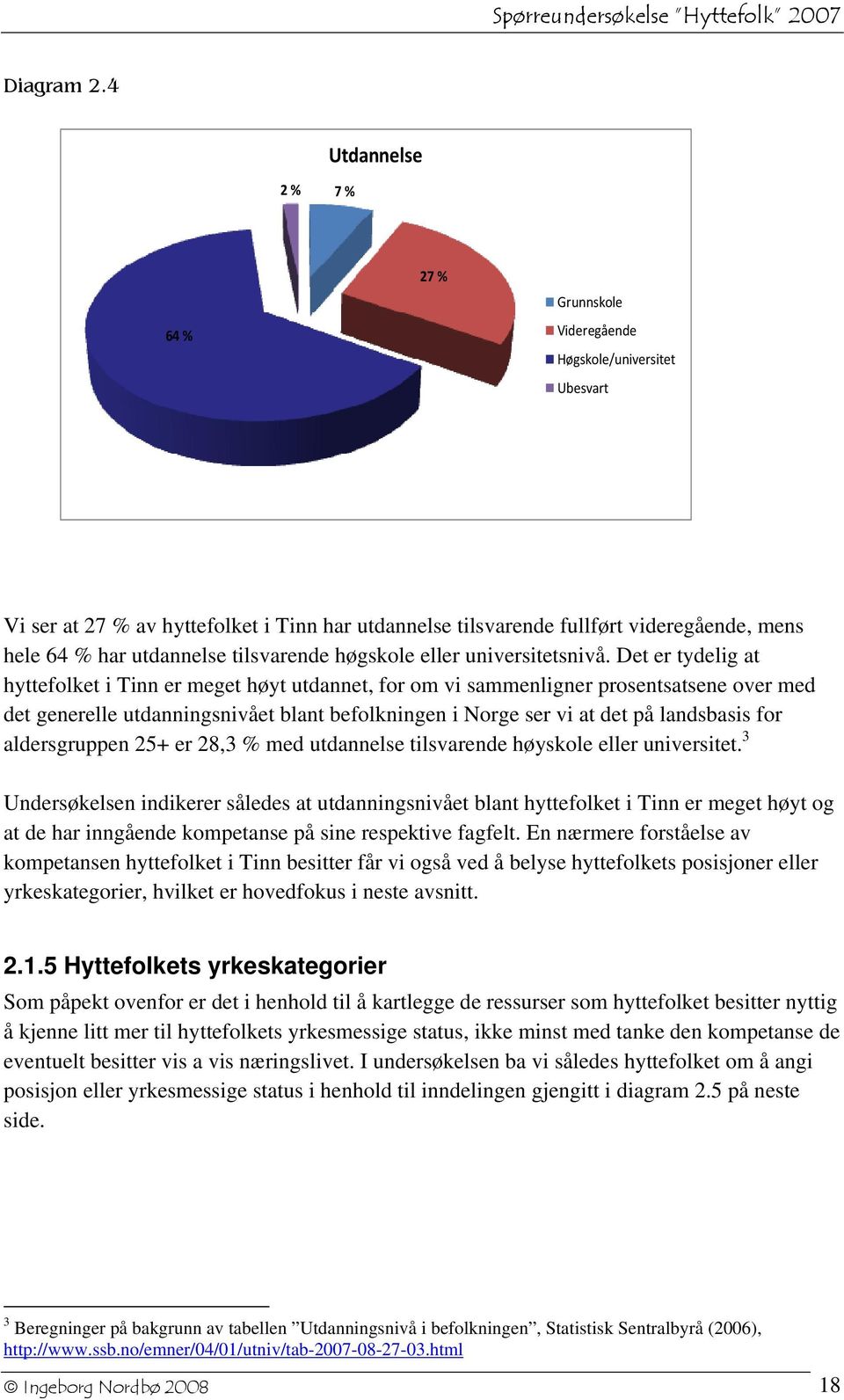 utdannelse tilsvarende høgskole eller universitetsnivå.