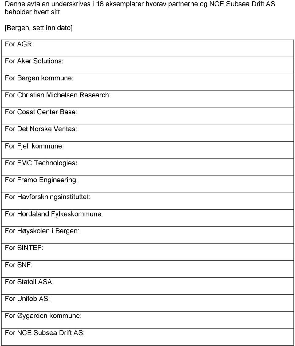 Base: For Det Norske Veritas: For Fjell kommune: For FMC Technologies: For Framo Engineering: For Havforskningsinstituttet: