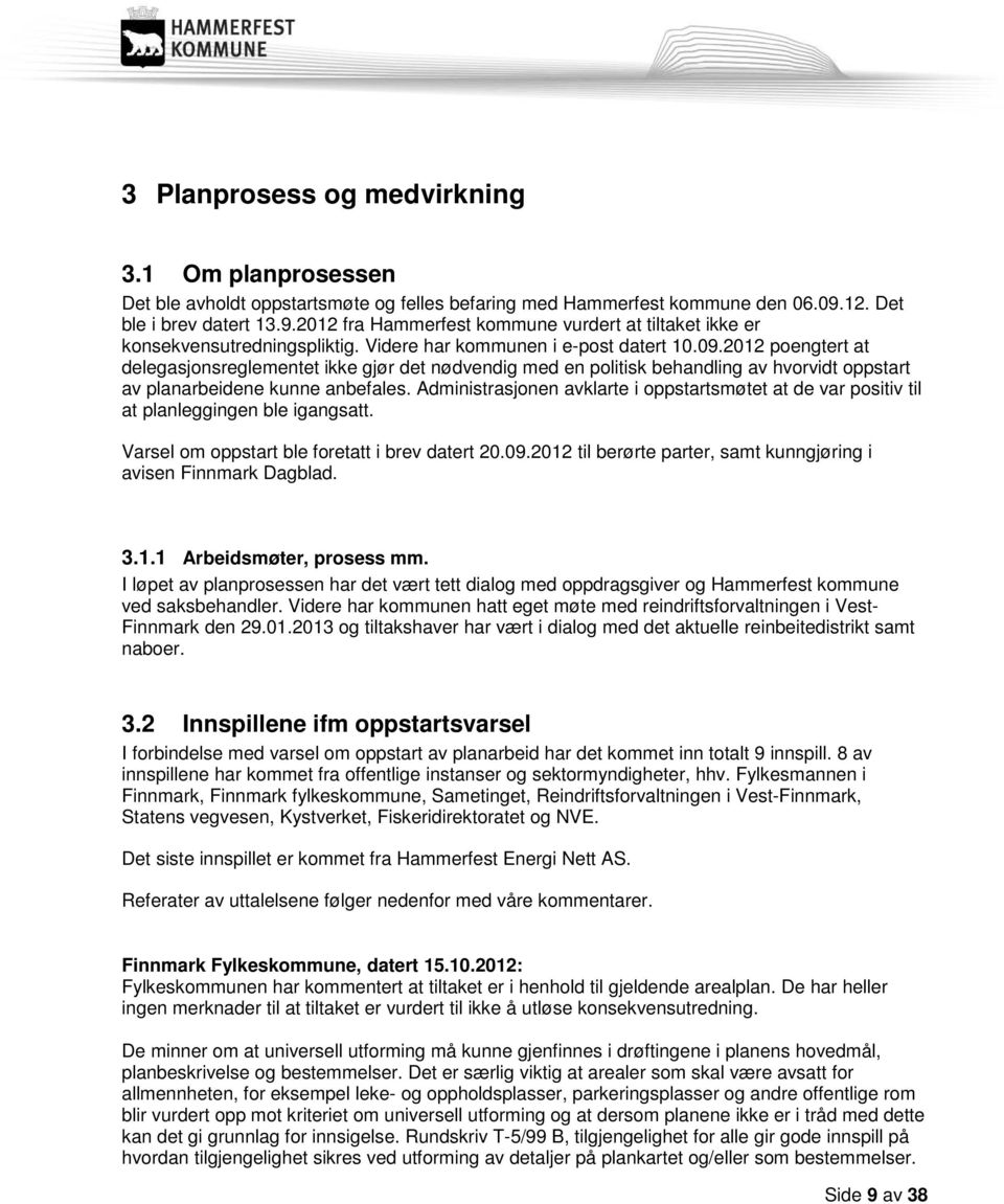 2012 poengtert at delegasjonsreglementet ikke gjør det nødvendig med en politisk behandling av hvorvidt oppstart av planarbeidene kunne anbefales.