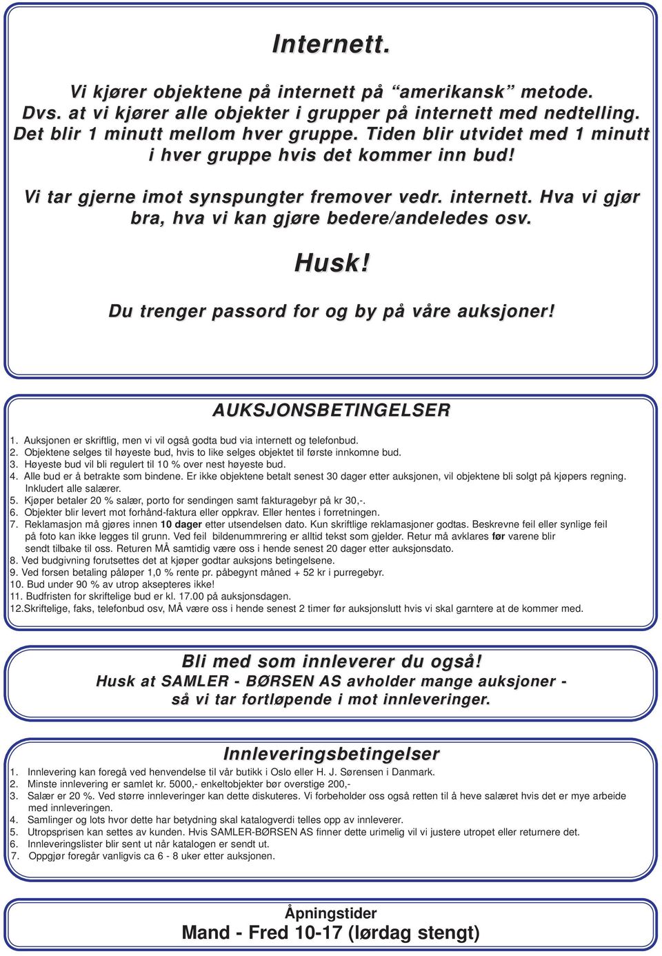 Du trenger passord for og by på våre auksjoner! AUKSJONSBETINGELSER 1. Auksjonen er skriftlig, men vi vil også godta bud via internett og telefonbud. 2.