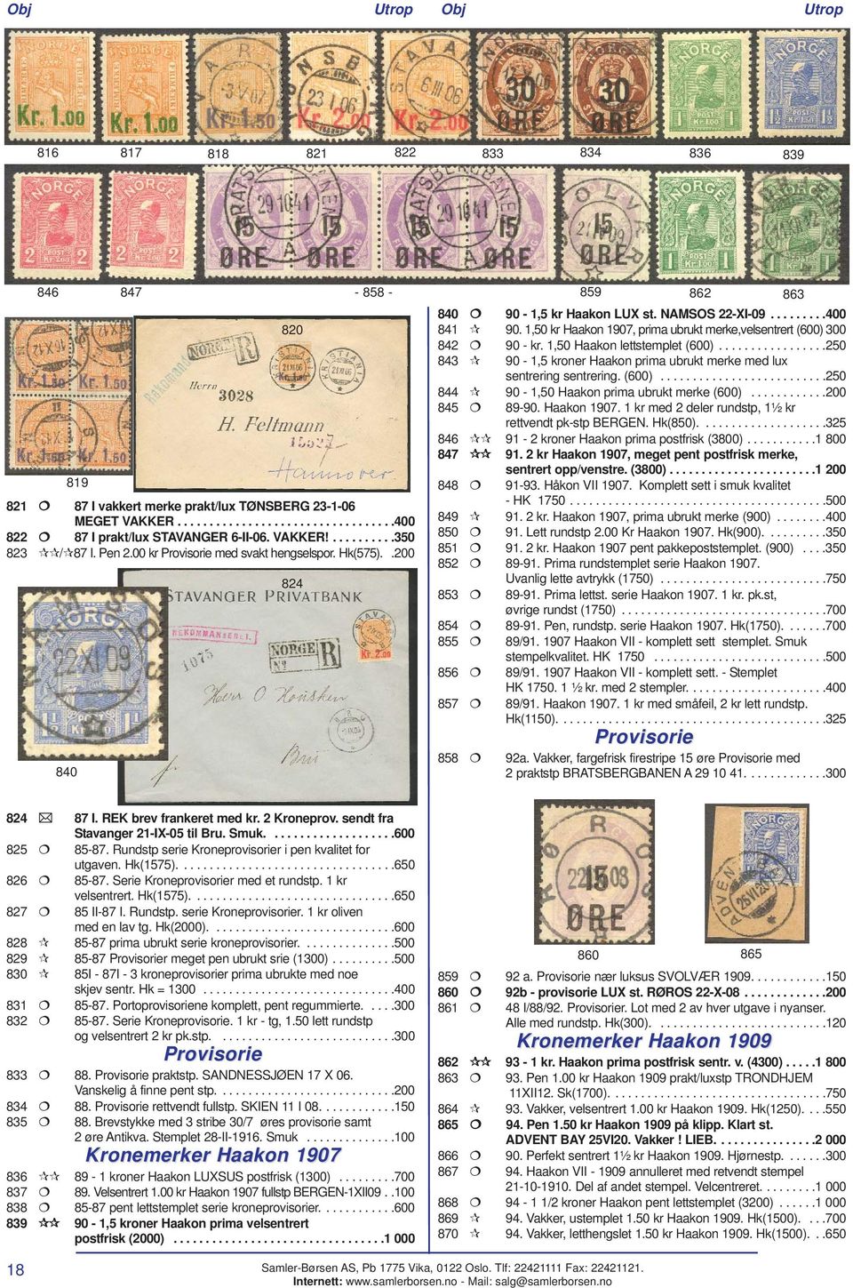 1,50 kr Haakon 1907, prima ubrukt merke,velsentrert (600) 300 842 90 - kr. 1,50 Haakon lettstemplet (600).................250 843 90-1,5 kroner Haakon prima ubrukt merke med lux sentrering sentrering.