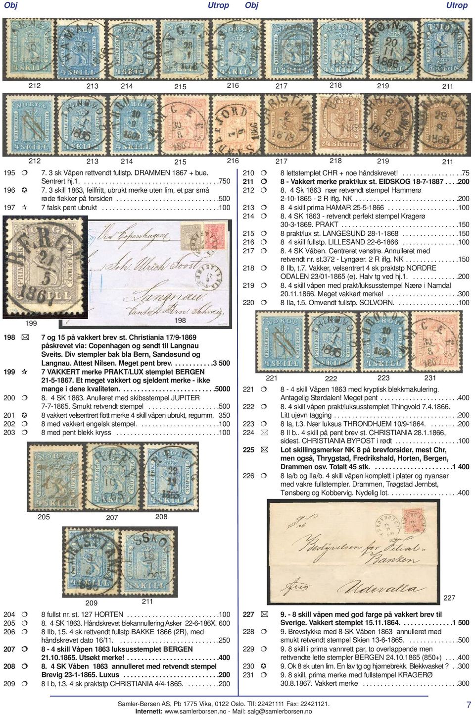 .................75 211 8 - Vakkert merke prakt/lux st. EIDSKOG 18-7-1887....200 212 8. 4 Sk 1863 nær retvendt stempel Hammerø 2-10-1865-2 R iflg. NK.............................200 213 8 4 skill prima HAMAR 25-5-1866.