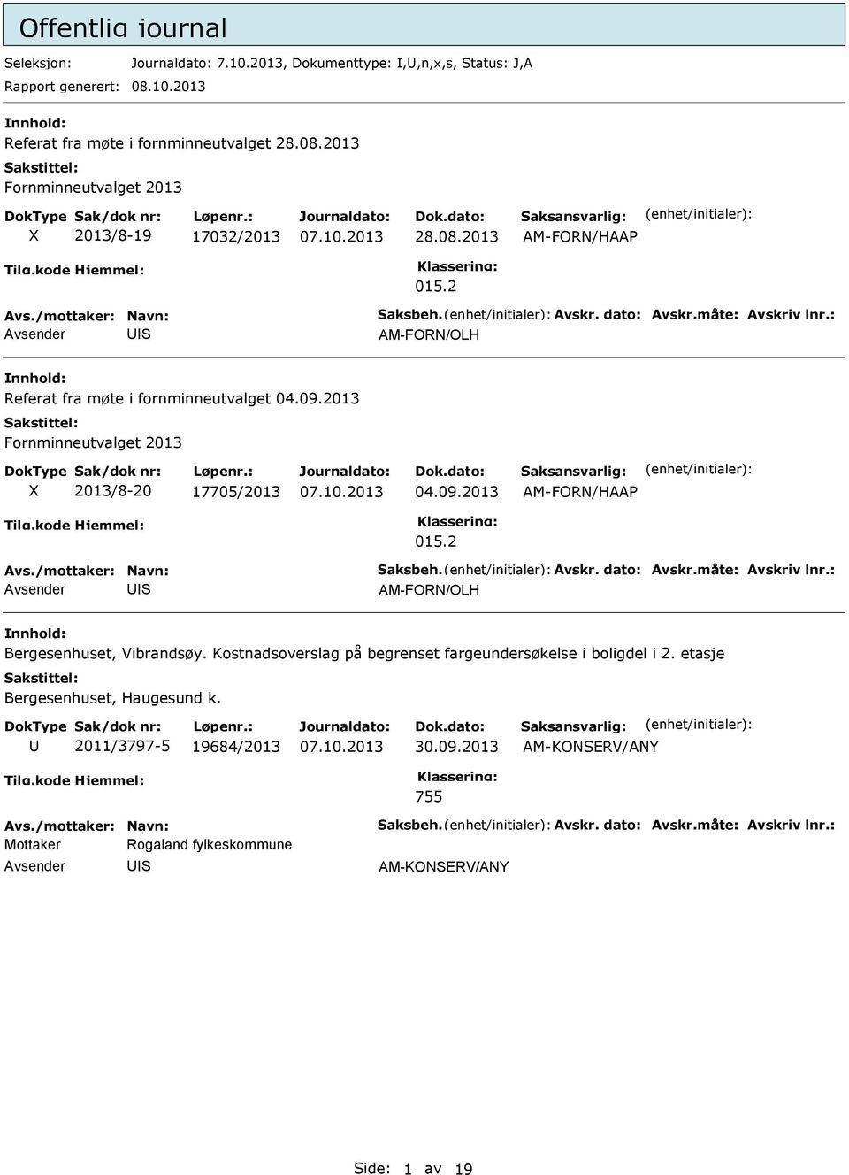 2 AM-FORN/OLH Referat fra møte i fornminneutvalget 04.09.2013 Fornminneutvalget 2013 X 2013/8-20 17705/2013 04.09.2013 015.