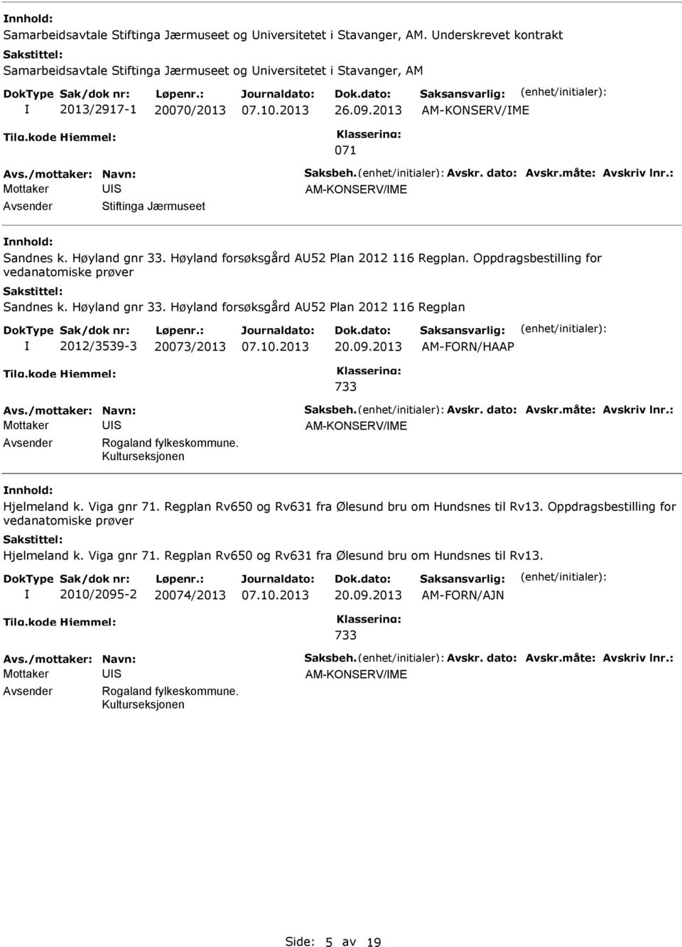 09.2013 AM-KONERV/ME Rogaland fylkeskommune. Kulturseksjonen Hjelmeland k. Viga gnr 71. Regplan Rv650 og Rv631 fra Ølesund bru om Hundsnes til Rv13.