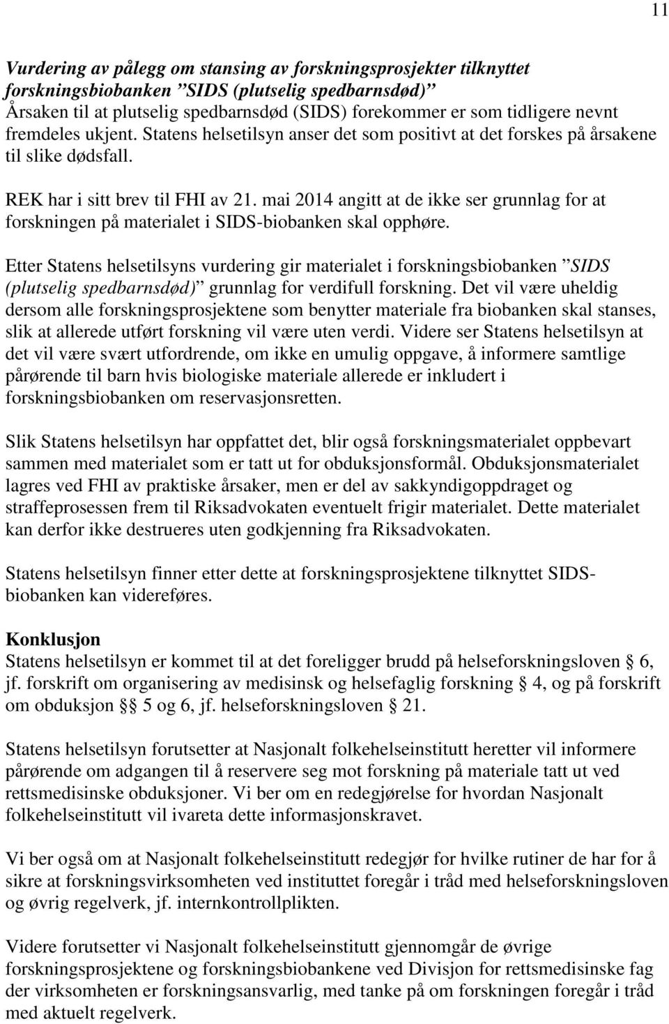 mai 2014 angitt at de ikke ser grunnlag for at forskningen på materialet i SIDS-biobanken skal opphøre.