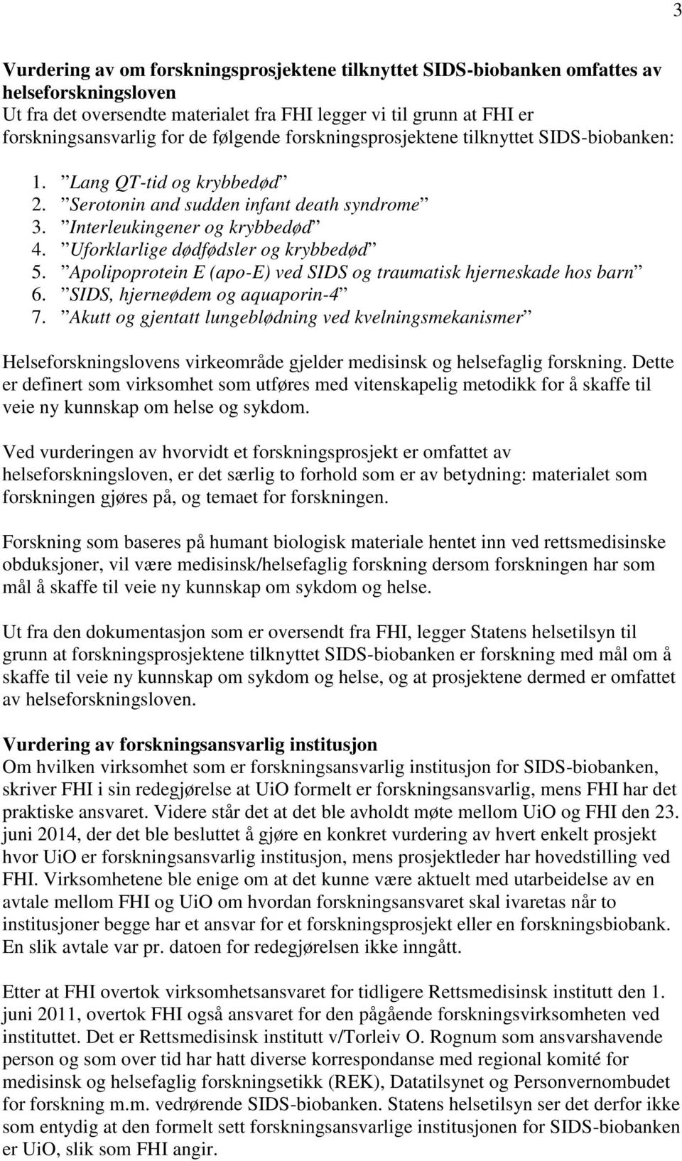 Uforklarlige dødfødsler og krybbedød 5. Apolipoprotein E (apo-e) ved SIDS og traumatisk hjerneskade hos barn 6. SIDS, hjerneødem og aquaporin-4 7.