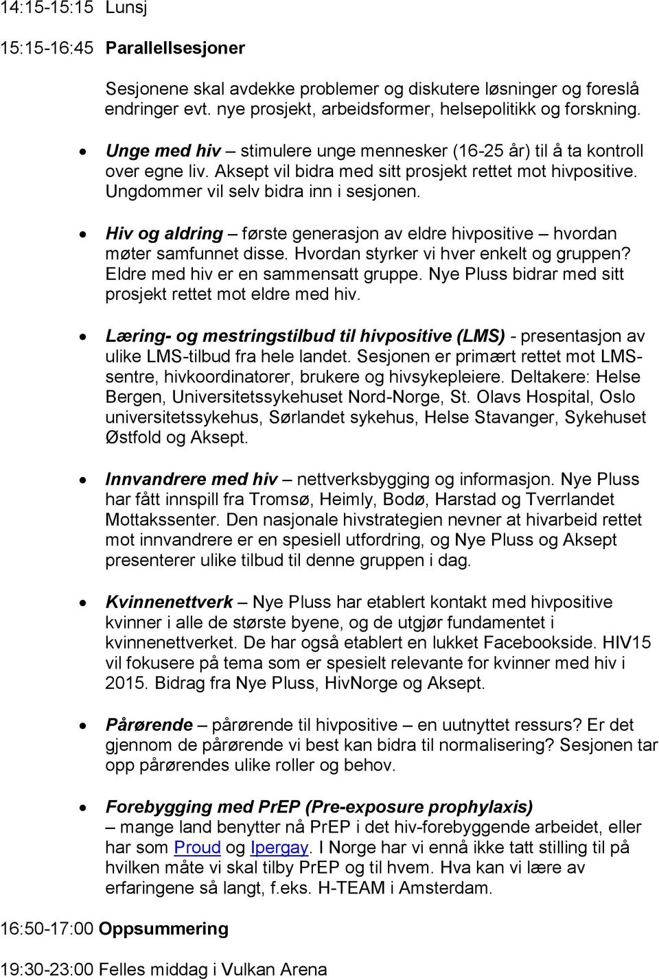 Hiv og aldring første generasjon av eldre hivpositive hvordan møter samfunnet disse. Hvordan styrker vi hver enkelt og gruppen? Eldre med hiv er en sammensatt gruppe.