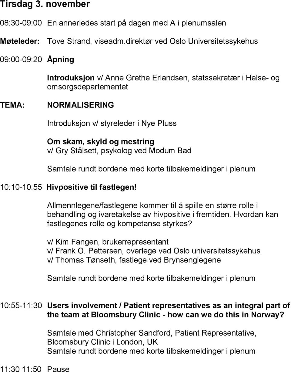 Pluss Om skam, skyld og mestring v/ Gry Stålsett, psykolog ved Modum Bad 10:10-10:55 Hivpositive til fastlegen!