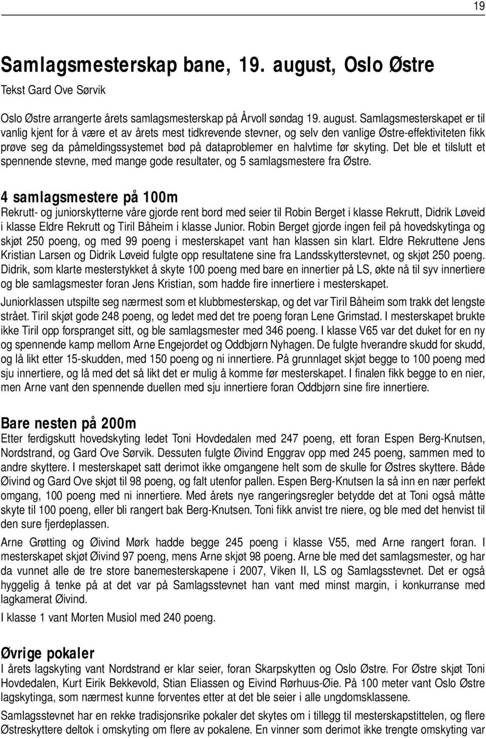 Samlagsmesterskapet er til vanlig kjent for å være et av årets mest tidkrevende stevner, og selv den vanlige Østre-effektiviteten fikk prøve seg da påmeldingssystemet bød på dataproblemer en halvtime