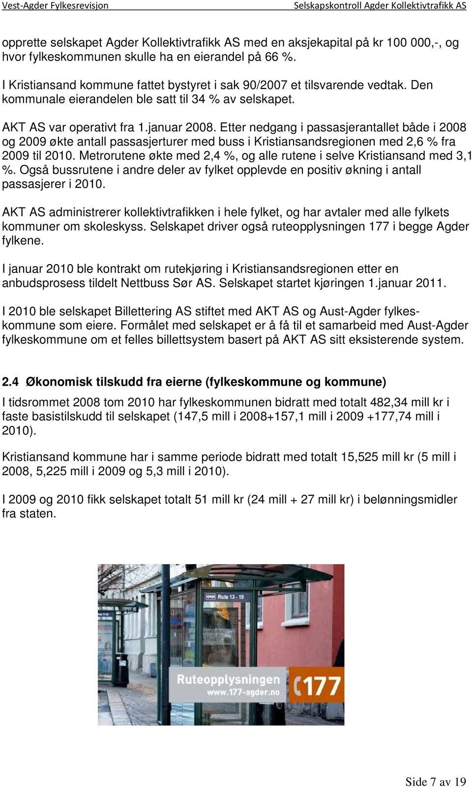 Etter nedgang i passasjerantallet både i 2008 og 2009 økte antall passasjerturer med buss i Kristiansandsregionen med 2,6 % fra 2009 til 2010.