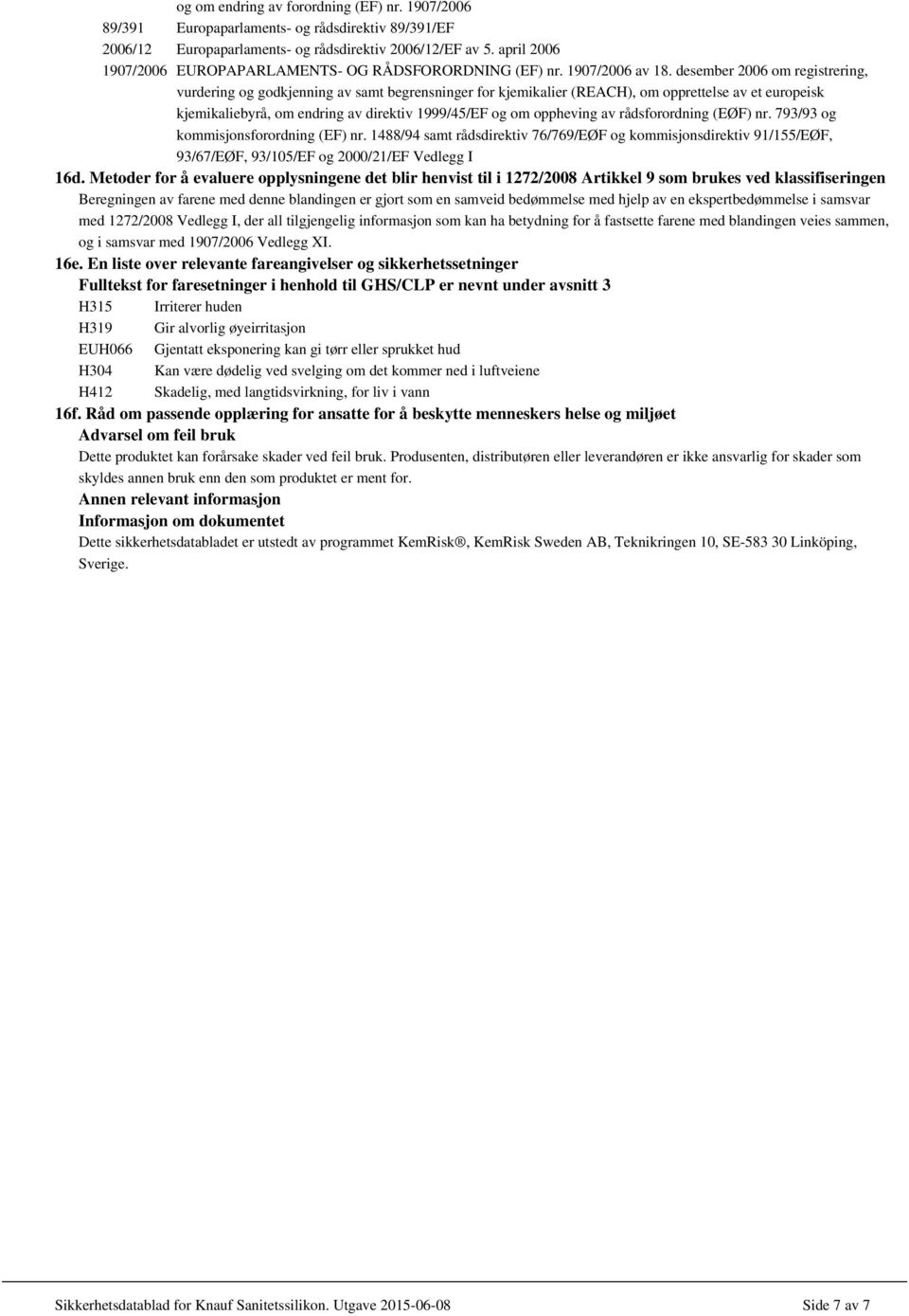 desember 2006 om registrering, vurdering og godkjenning av samt begrensninger for kjemikalier (REACH), om opprettelse av et europeisk kjemikaliebyrå, om endring av direktiv 1999/45/EF og om oppheving