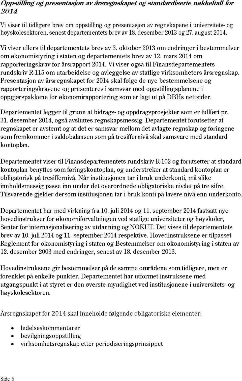 oktober 2013 om endringer i bestemmelser om økonomistyring i staten og departementets brev av 12. mars 2014 om rapporteringskrav for årsrapport 2014.