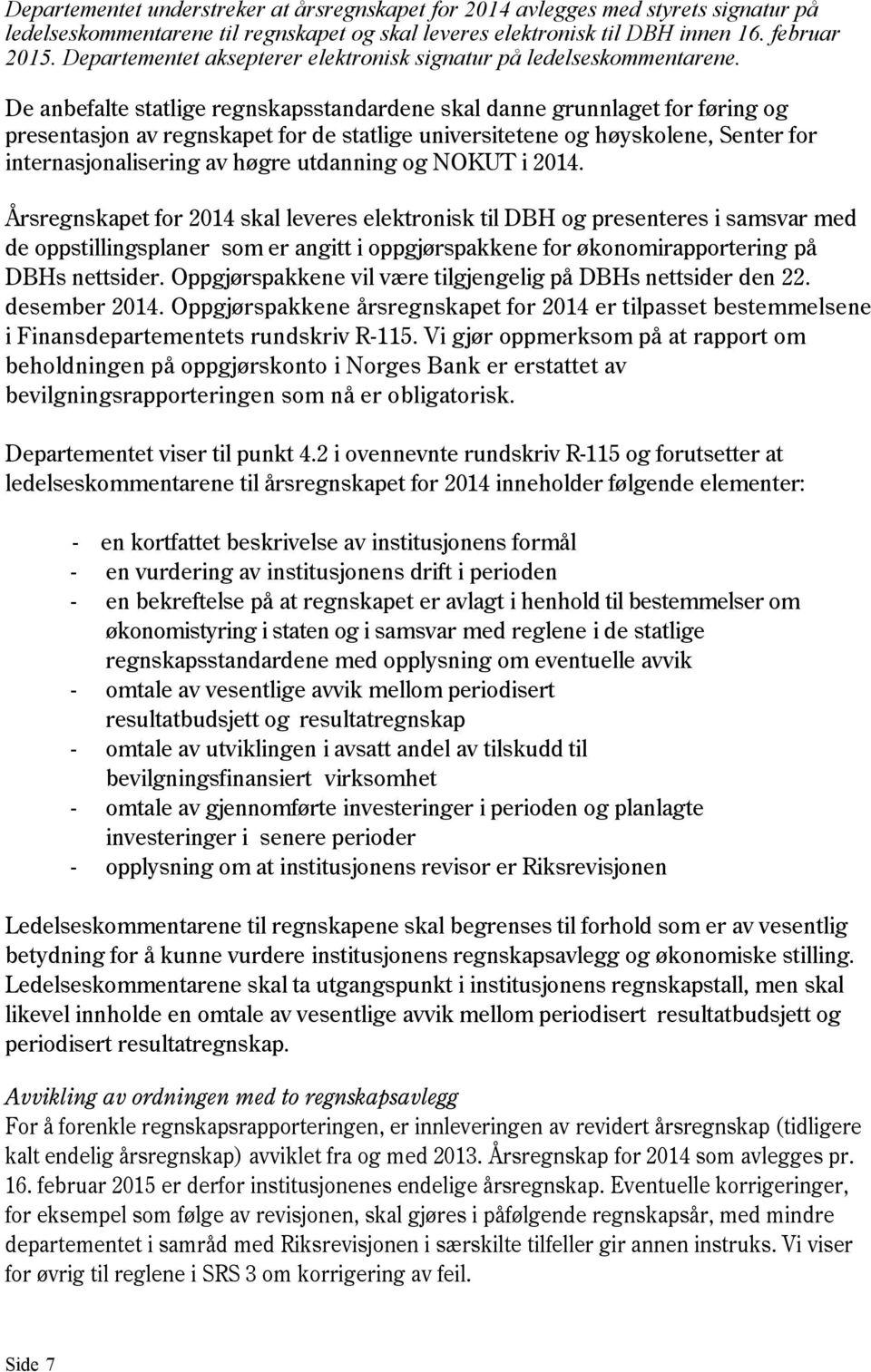 De anbefalte statlige regnskapsstandardene skal danne grunnlaget for føring og presentasjon av regnskapet for de statlige universitetene og høyskolene, Senter for internasjonalisering av høgre