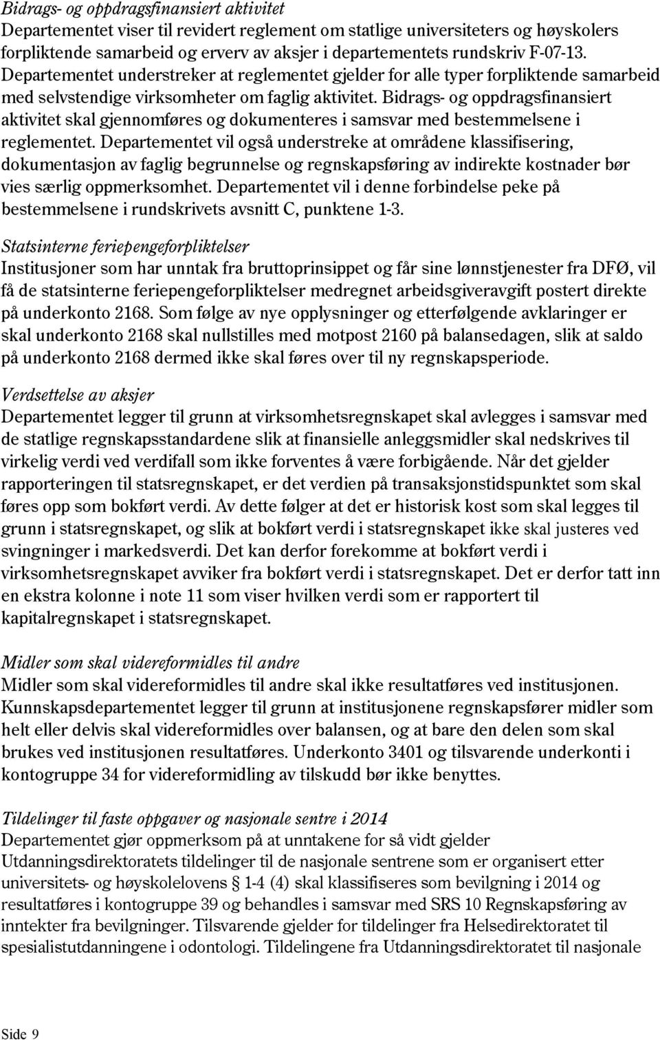 Bidrags- og oppdragsfinansiert aktivitet skal gjennomføres og dokumenteres i samsvar med bestemmelsene i reglementet.