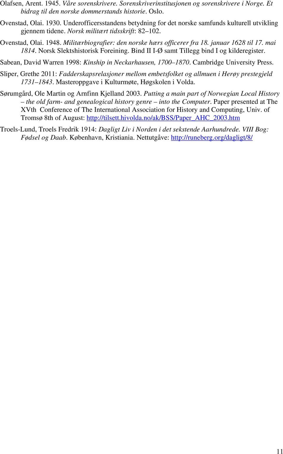 Militærbiografier: den norske hærs officerer fra 18. januar 1628 til 17. mai 1814. Norsk Slektshistorisk Foreining. Bind II I-Ø samt Tillegg bind I og kilderegister.