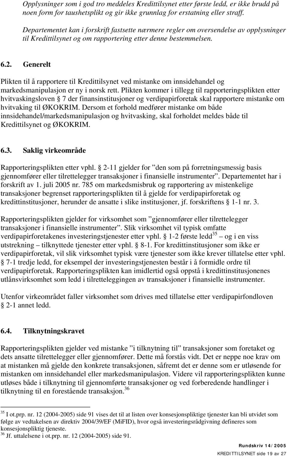 Generelt Plikten til å rapportere til Kredittilsynet ved mistanke om innsidehandel og markedsmanipulasjon er ny i norsk rett.