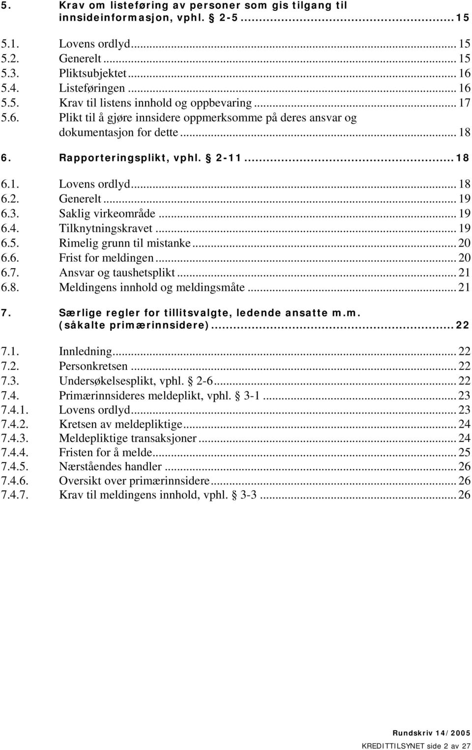 Saklig virkeområde... 19 6.4. Tilknytningskravet... 19 6.5. Rimelig grunn til mistanke... 20 6.6. Frist for meldingen... 20 6.7. Ansvar og taushetsplikt... 21 6.8. Meldingens innhold og meldingsmåte.