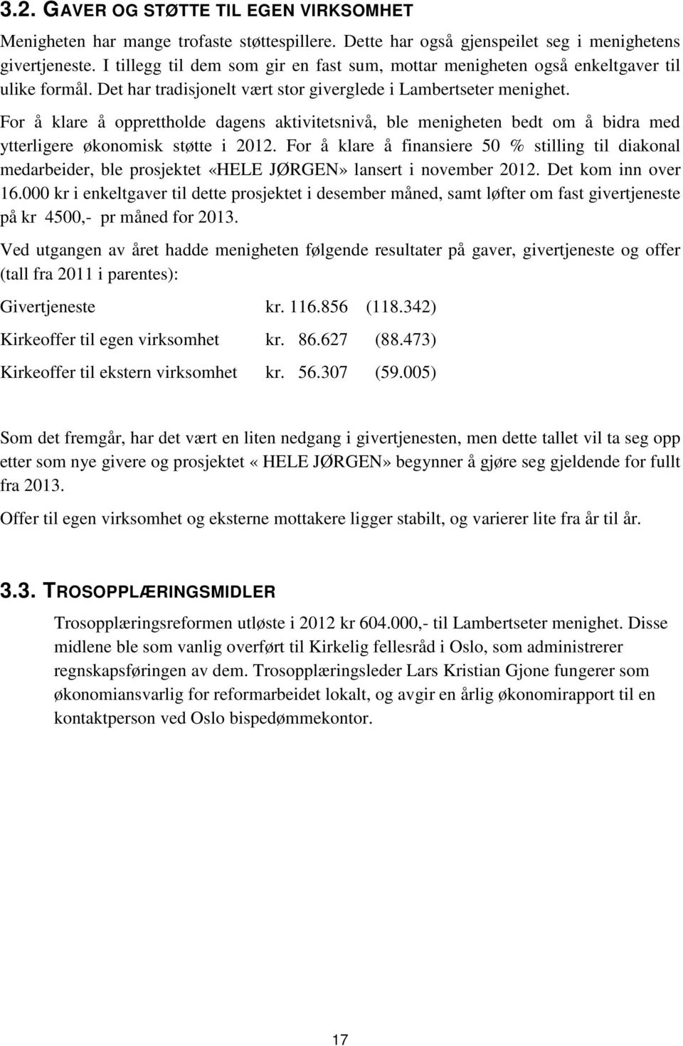 For å klare å opprettholde dagens aktivitetsnivå, ble menigheten bedt om å bidra med ytterligere økonomisk støtte i 2012.