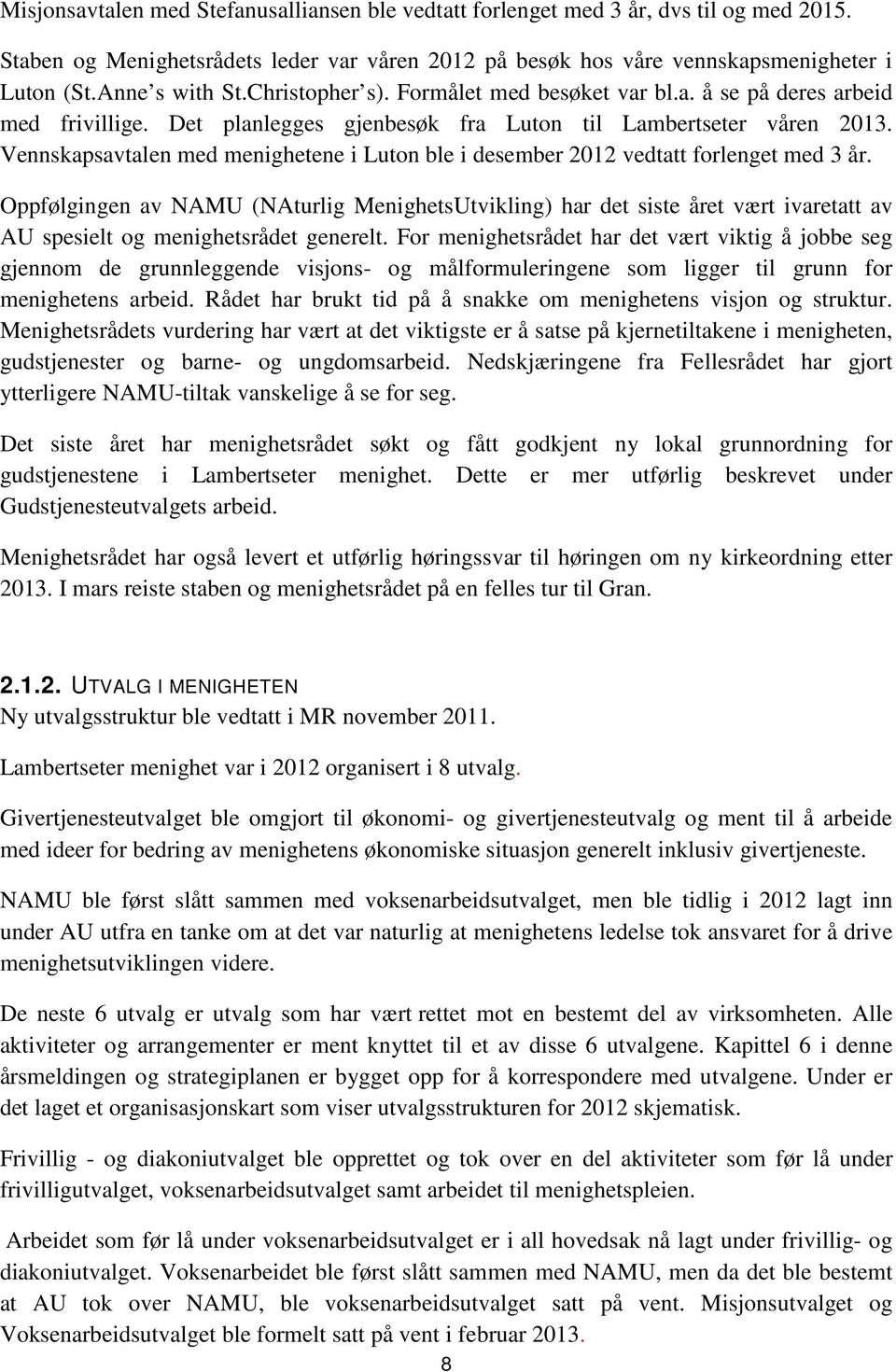 Vennskapsavtalen med menighetene i Luton ble i desember 2012 vedtatt forlenget med 3 år.