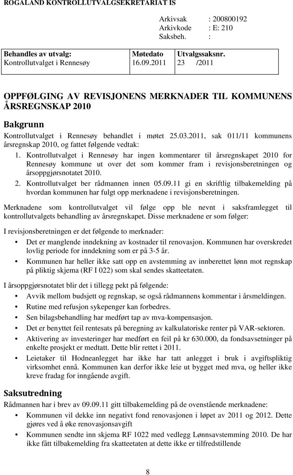 2011, sak 011/11 kommunens årsregnskap 2010, og fattet følgende vedtak: 1.