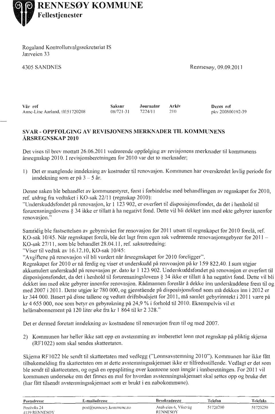 2011 vedrørende oppfølging av revisjonens merknader til kommunens årsregnskap 2010. I revisjonsberetningen for 2010 var det to merknader; l) Det er manglende inndekning av kostnader til renovasjon.