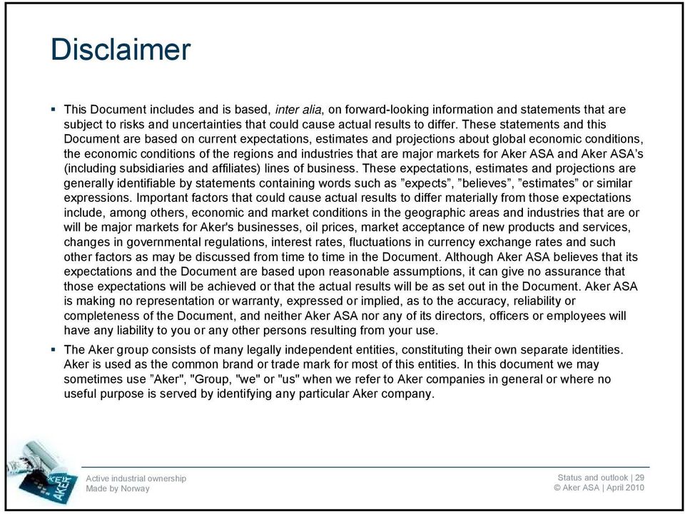 markets for Aker ASA and Aker ASA s (including subsidiaries and affiliates) lines of business.