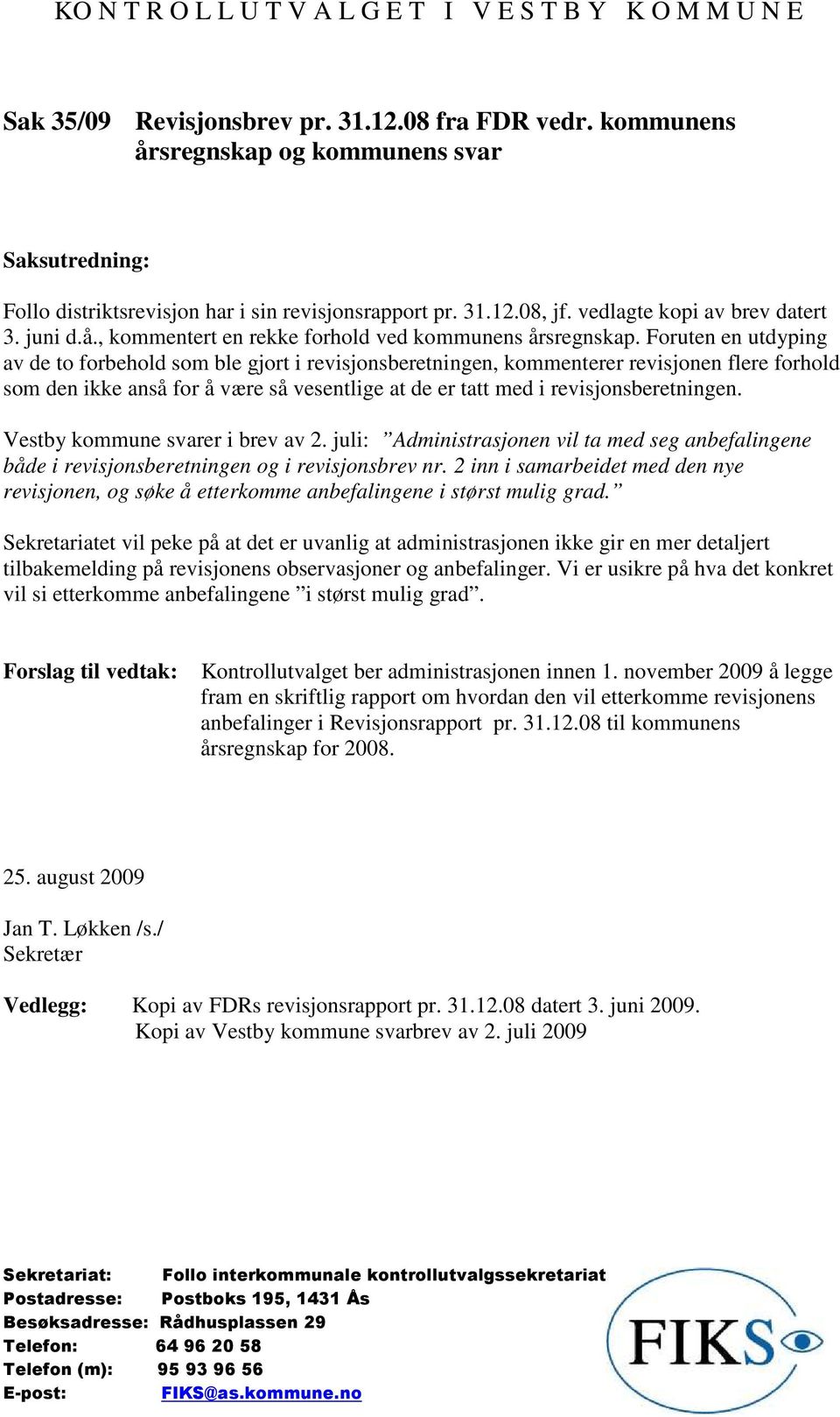 Foruten en utdyping av de to forbehold som ble gjort i revisjonsberetningen, kommenterer revisjonen flere forhold som den ikke anså for å være så vesentlige at de er tatt med i revisjonsberetningen.