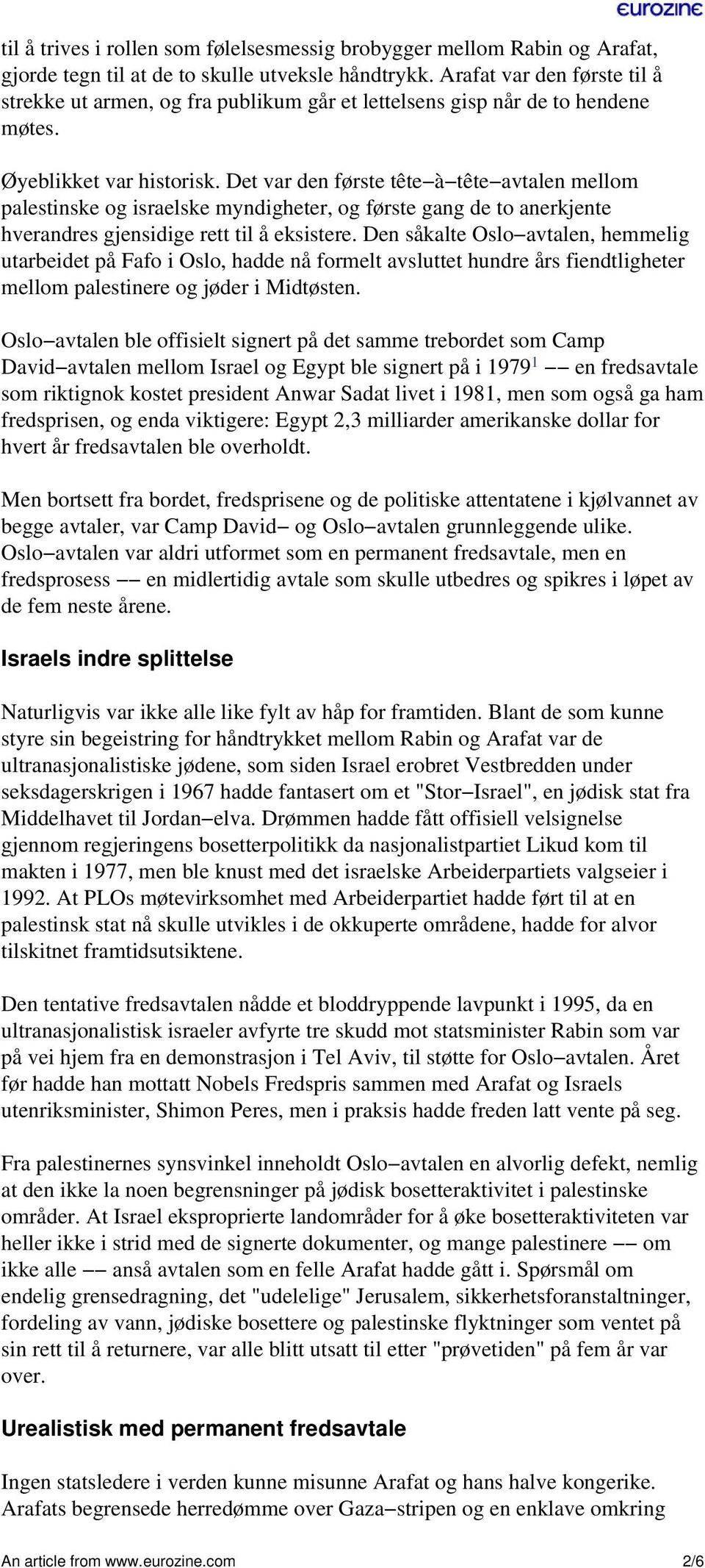 Det var den første tête à tête avtalen mellom palestinske og israelske myndigheter, og første gang de to anerkjente hverandres gjensidige rett til å eksistere.