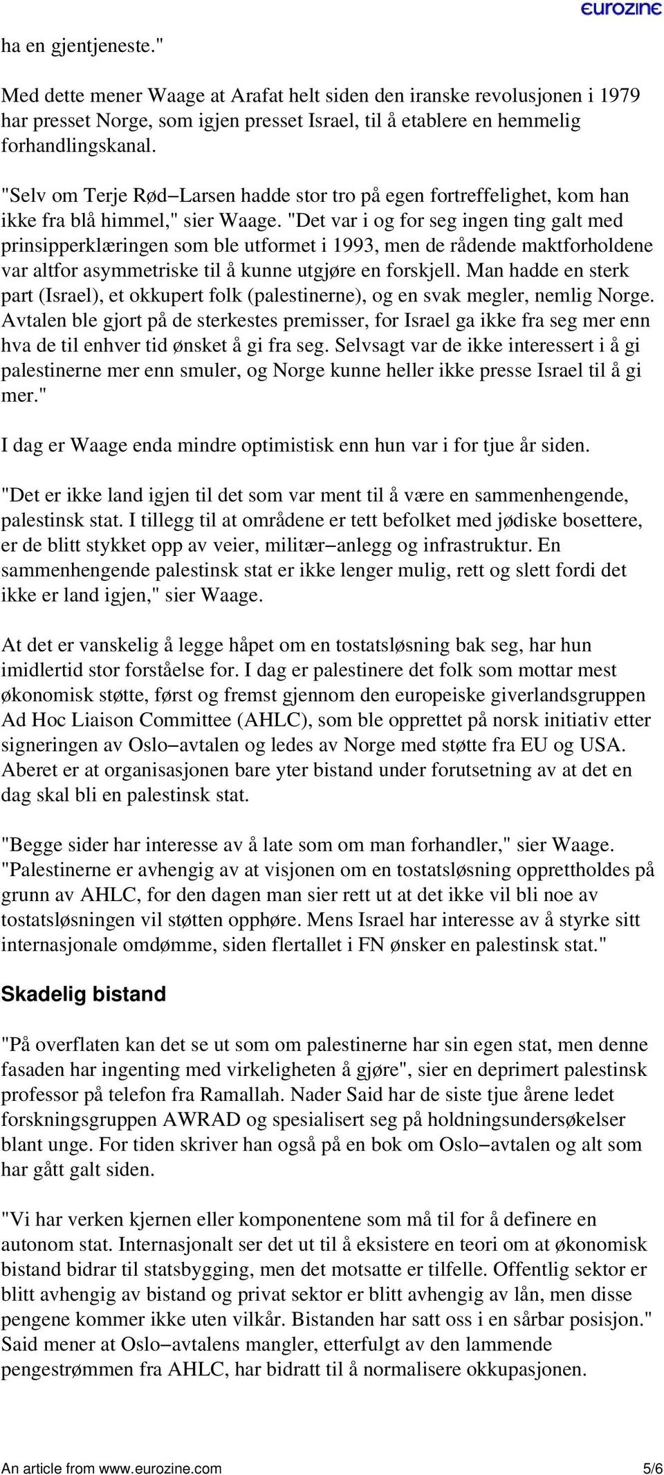 "Det var i og for seg ingen ting galt med prinsipperklæringen som ble utformet i 1993, men de rådende maktforholdene var altfor asymmetriske til å kunne utgjøre en forskjell.