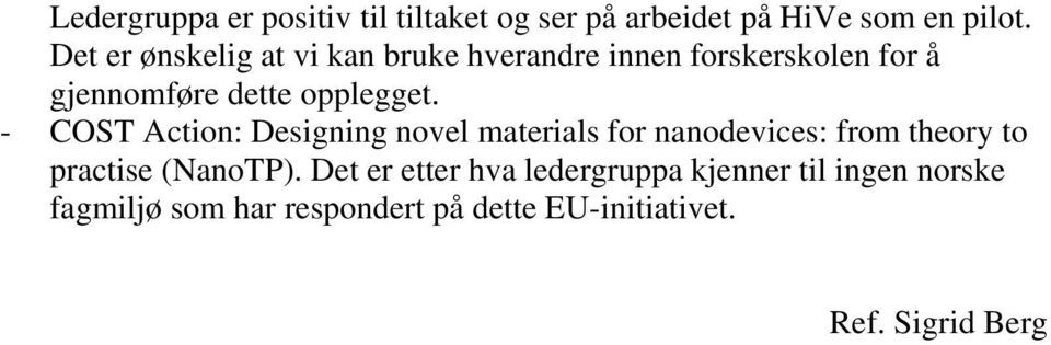 - COST Action: Designing novel materials for nanodevices: from theory to practise (NanoTP).