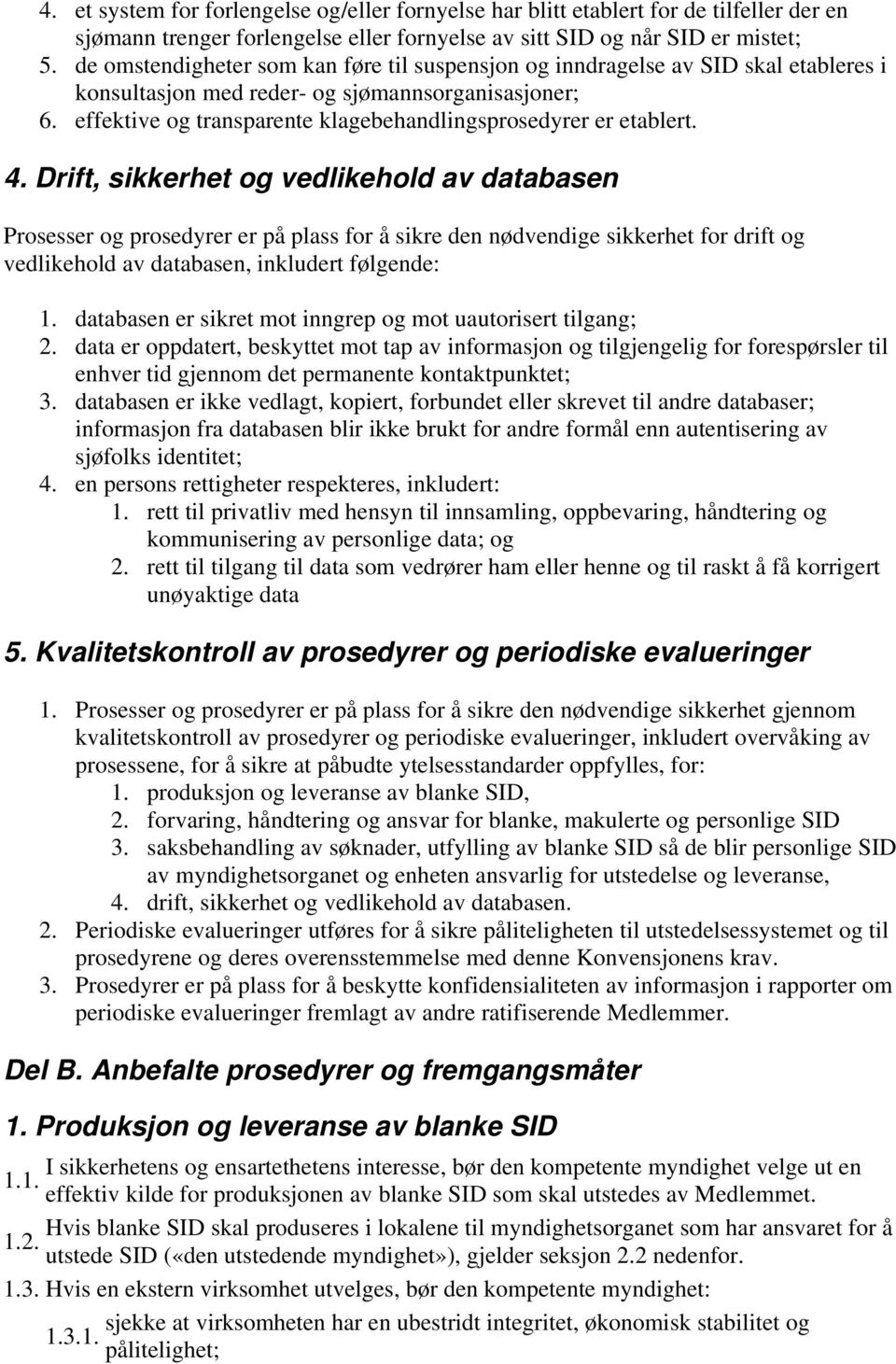 effektive og transparente klagebehandlingsprosedyrer er etablert. 4.