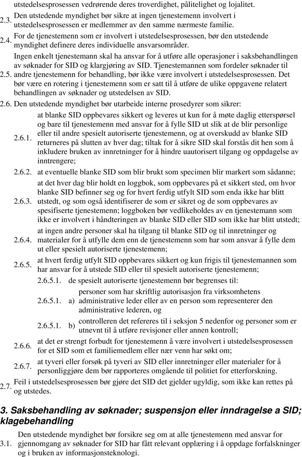 myndighet definere deres individuelle ansvarsområder. Ingen enkelt tjenestemann skal ha ansvar for å utføre alle operasjoner i saksbehandlingen av søknader for SID og klargjøring av SID.