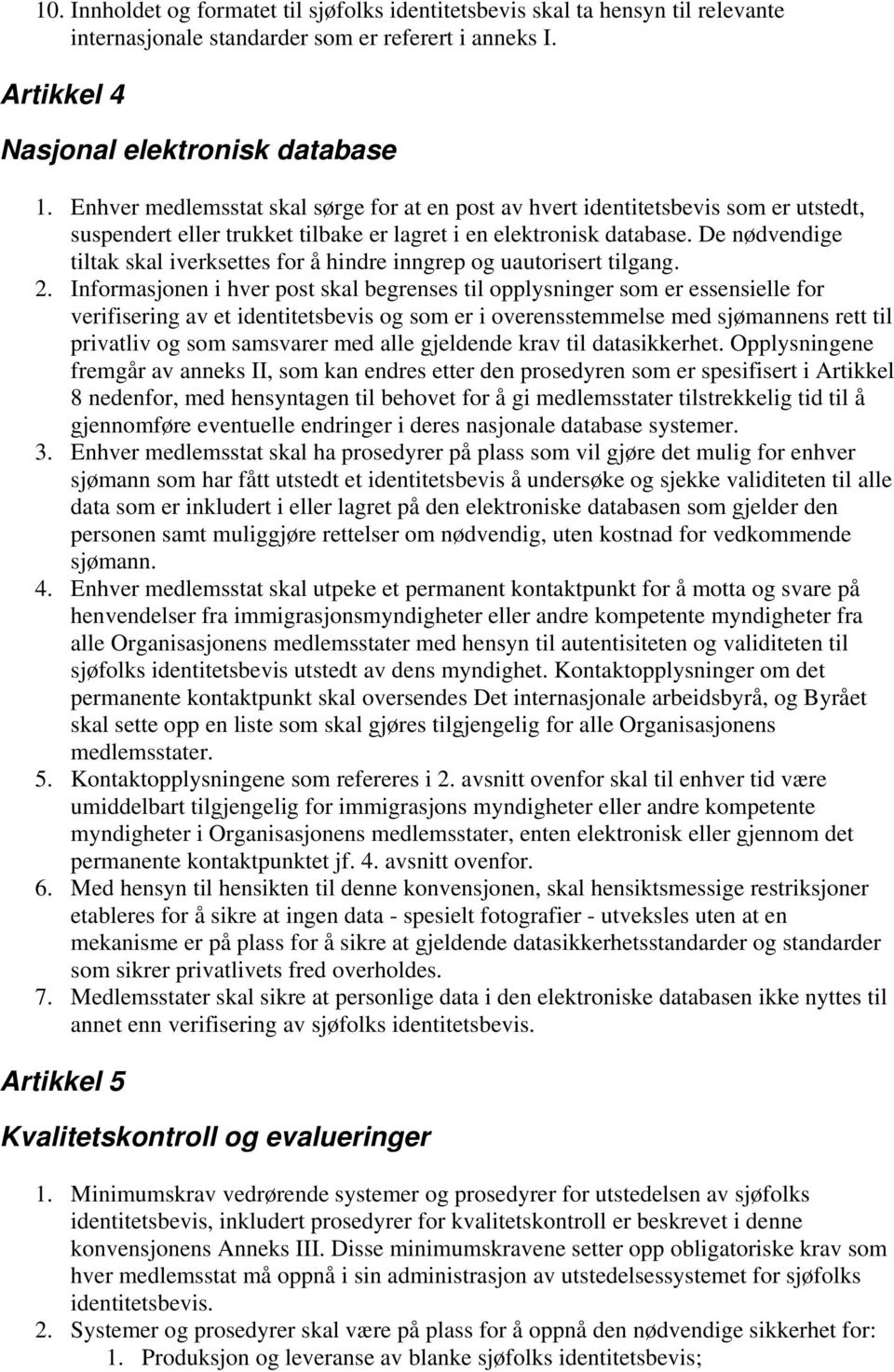 De nødvendige tiltak skal iverksettes for å hindre inngrep og uautorisert tilgang. 2.