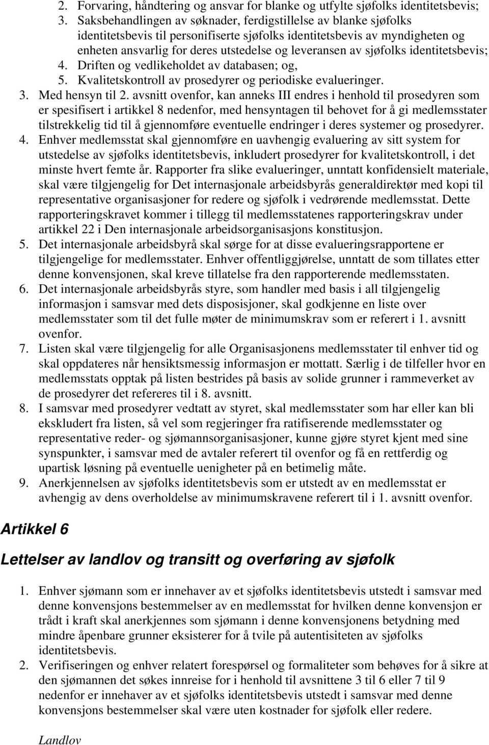 sjøfolks identitetsbevis; 4. Driften og vedlikeholdet av databasen; og, 5. Kvalitetskontroll av prosedyrer og periodiske evalueringer. 3. Med hensyn til 2.