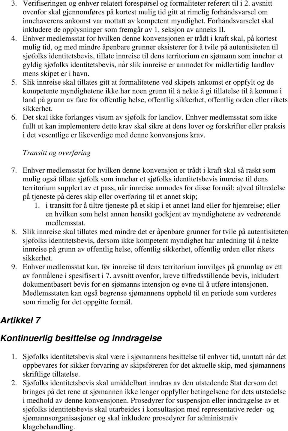 Forhåndsvarselet skal inkludere de opplysninger som fremgår av 1. seksjon av anneks II. 4.