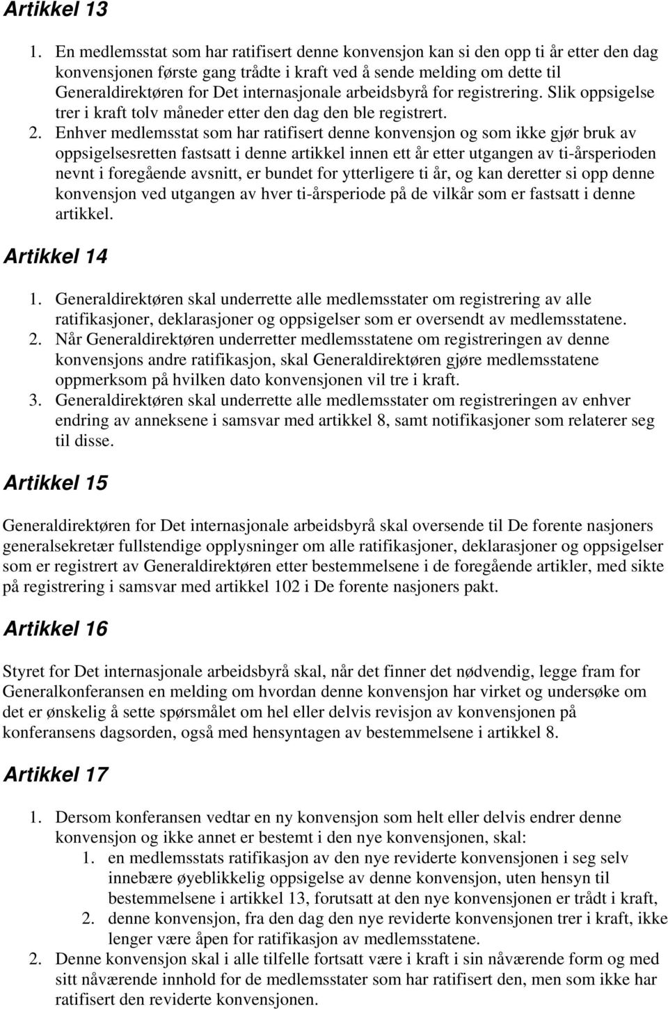 arbeidsbyrå for registrering. Slik oppsigelse trer i kraft tolv måneder etter den dag den ble registrert. 2.